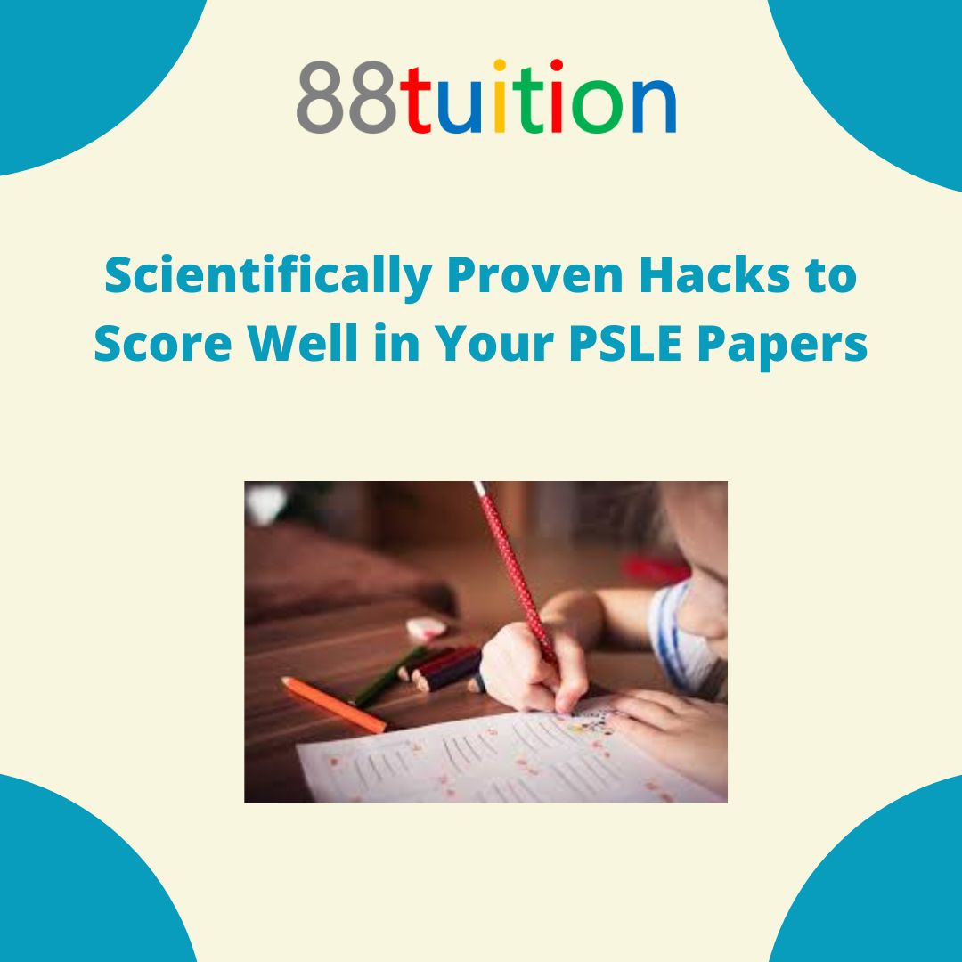 Scientifically Proven Hacks to Score Well in Your PSLE Papers