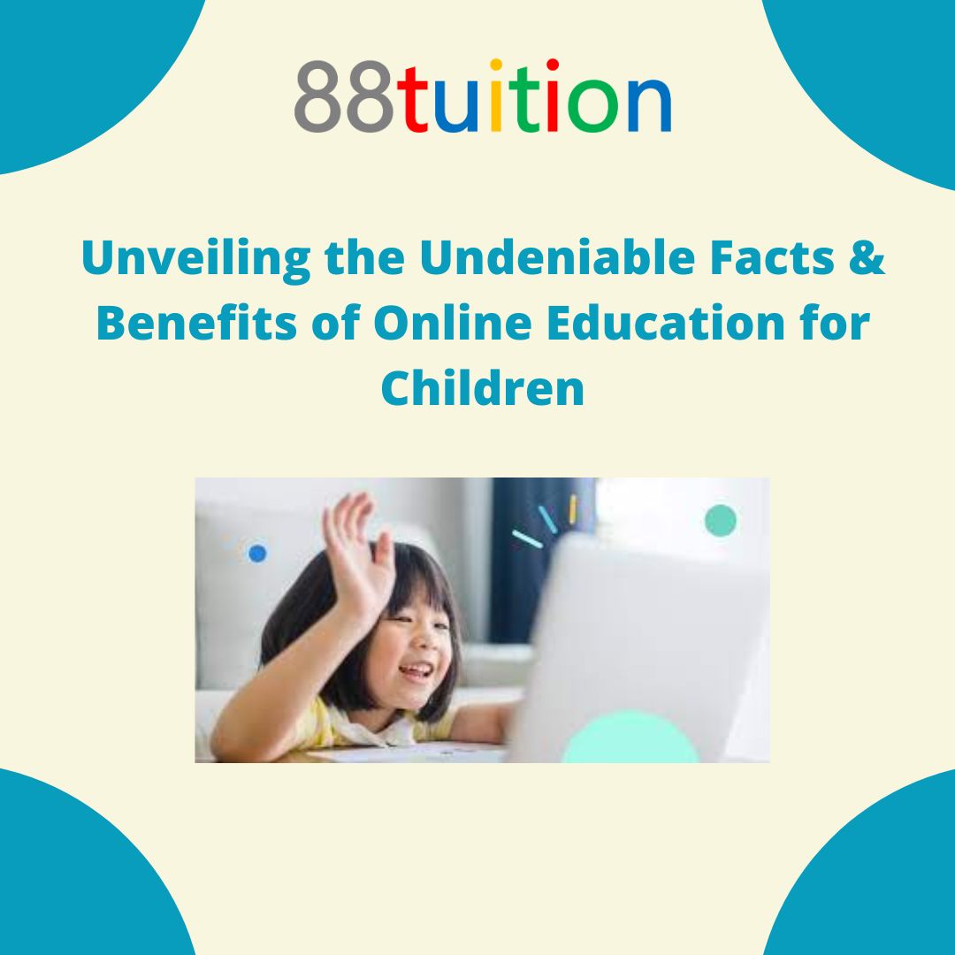 Unveiling the Undeniable Facts and Benefits of Online Education for Children